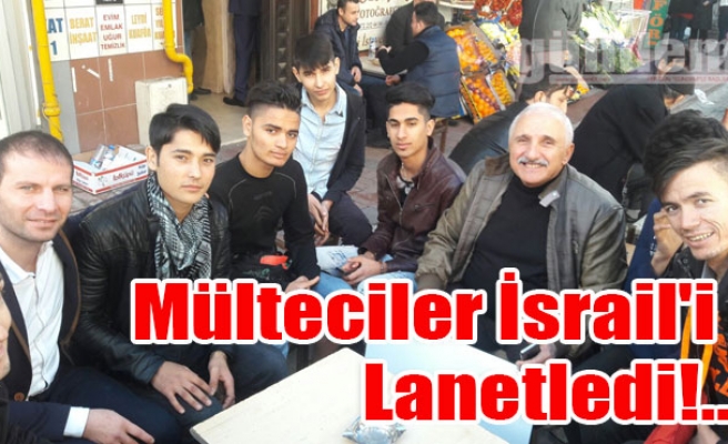 Mülteciler İsrail'i Lanetledi!..