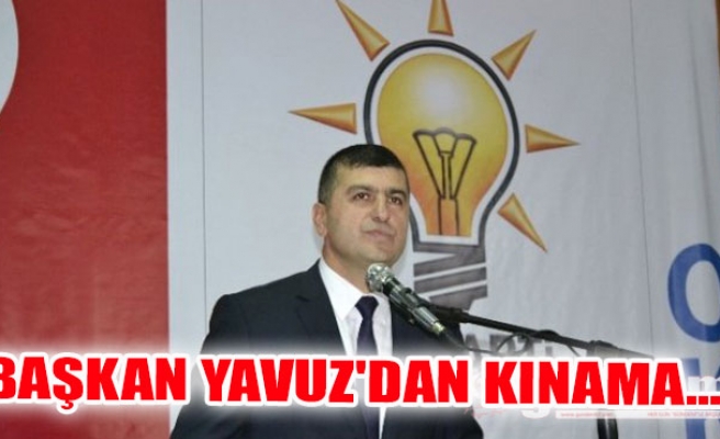 Başkan Yavuz'dan Kınama...