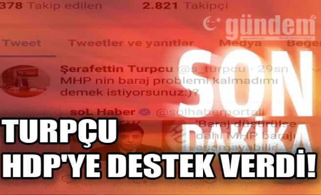 Turpçu HDP'ye Destek Verdi!