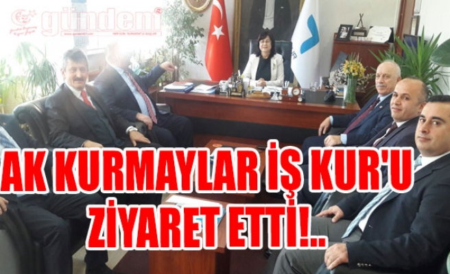 AK Kurmaylar İş Kur'u Ziyaret Etti!..