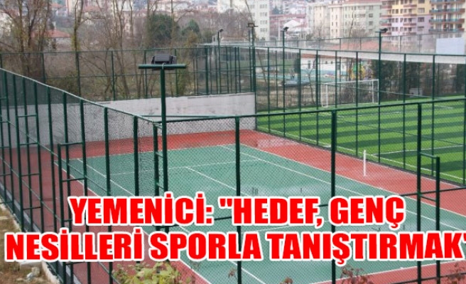 Yemenici: "Hedef, genç nesilleri sporla tanıştırmak"