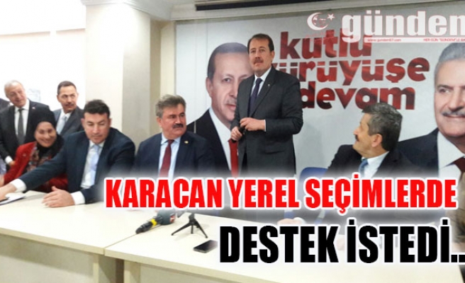 KARACAN YEREL SEÇİMLERDE DESTEK İSTEDİ..