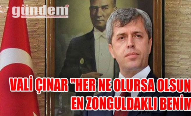Vali Çınar "Her ne olursa olsun en Zonguldaklı benim