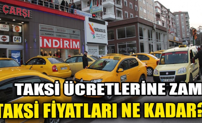 taksi ucretlerine zam taksi fiyatlari ne kadar