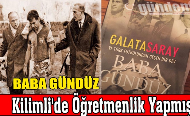 Baba Gündüz Kilimli'de Öğretmenlik Yapmış