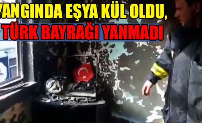 Yangında eşya kül oldu, Türk bayrağı yanmadı