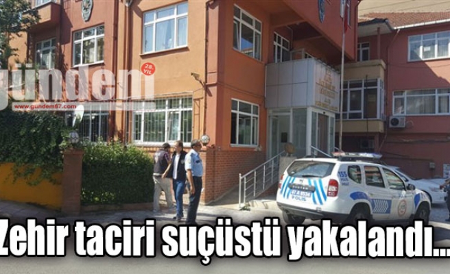 Zehir taciri suçüstü yakalandı...