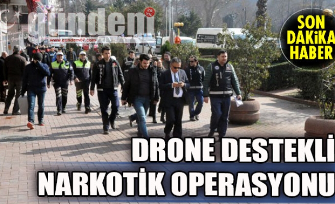 Drone destekli narkotik operasyonu