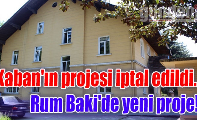 Kaban'ın projesi iptal edildi. Rum Baki'de yeni proje!
