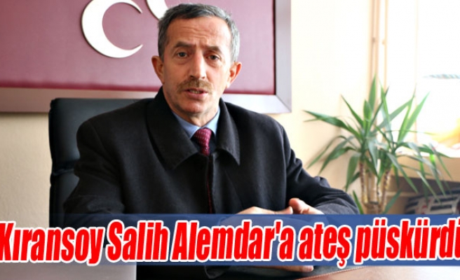 Kıransoy Salih Alemdar'a ateş püskürdü