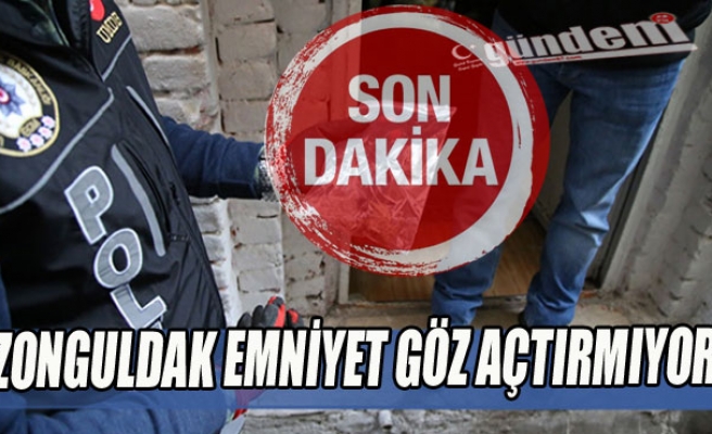 Zonguldak Emniyet göz açtırmıyor