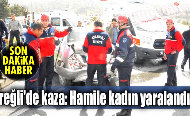 Ereğli'de kaza: Hamile kadın yaralandı!