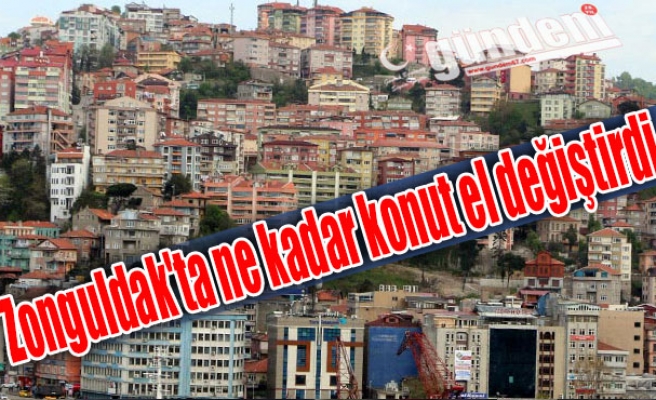 Zonguldak'ta ne kadar konut el değiştirdi
