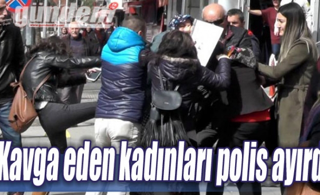 Kavga eden kadınları polis ayırdı