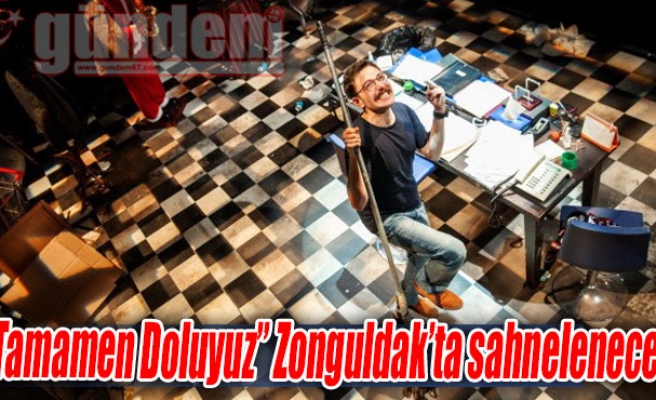 'Tamamen Doluyuz' Zonguldak'ta sahnelenecek