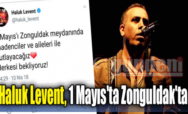 Haluk Levent, 1 Mayıs'ta Zonguldak'ta!