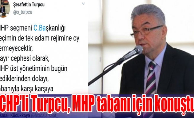 CHP'li Turpcu, MHP tabanı için konuştu!