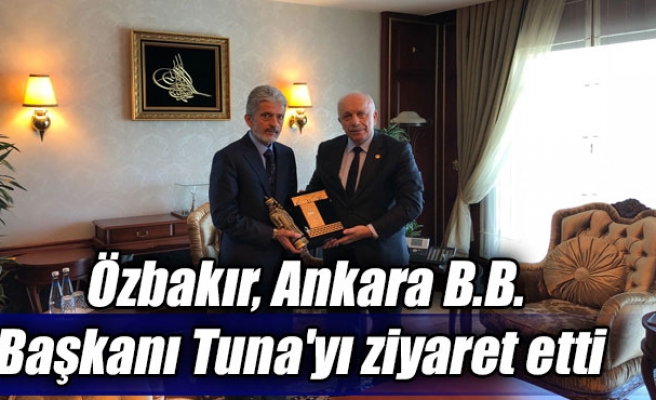 Özbakır, Ankara B.B. Başkanı Tuna'yı ziyaret etti
