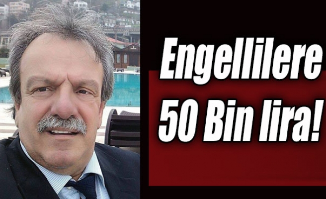 Engellilere 50 Bin lira!