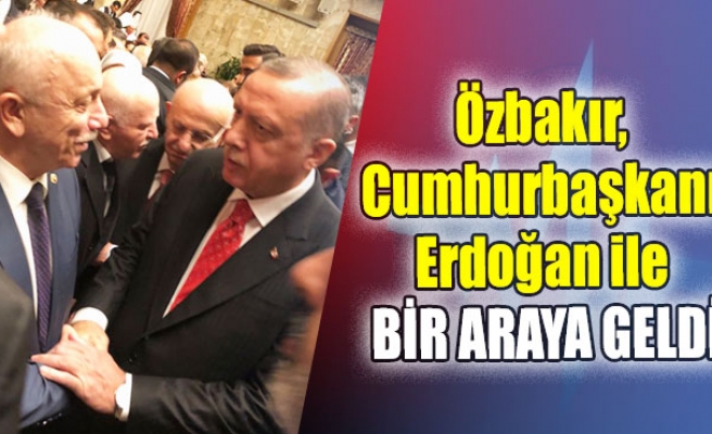 Özbakır, Cumhurbaşkanı Erdoğan ile bir araya geldi