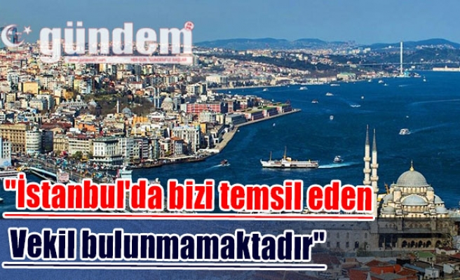 "İstanbul'da bizi temsil eden vekil bulunmamaktadır"