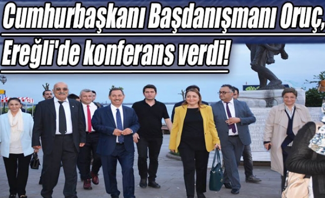 Cumhurbaşkanı Başdanışmanı Oruç, Ereğli'de konferans verdi!