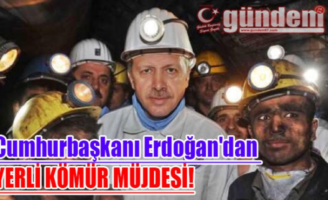 Cumhurbaşkanı Erdoğan'dan yerli kömür müjdesi!