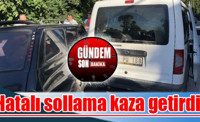 Hatalı sollama kaza getirdi!