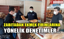 ZABITADAN EKMEK FIRINLARINA YÖNELİK DENETİMLER...