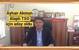 Alaplı Ticaret ve Sanayi Odasında Ayhan Akman’ın da Yönetim Kuruluna Başkan adayı olduğu bildirildi.