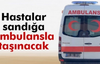 Hastalar sandığa 112 ambulanslarıyla taşınacak