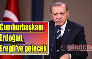Cumhurbaşkanı Erdoğan, Ereğli'ye gelecek