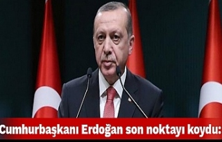 Erdoğan son noktayı koydu!