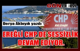 Ereğli CHP de sessizlik devam ediyor.