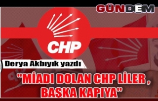 ''MİADI DOLAN CHP LİLER , BAŞKA KAPIYA''