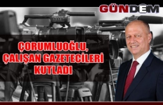 Çorumluoğlu, çalışan gazetecileri kutladı...