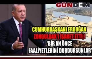 Cumhurbaşkanı Erdoğan Zonguldak’ı işaret etti;!...