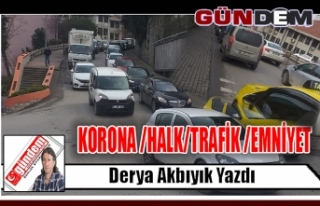 KORONA /HALK/TRAFİK /EMNİYET 