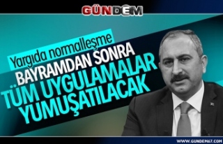 Adalet Bakanı Gül; Bayramdan sonra tüm uygulamalar...