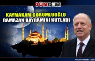 Kaymakam Çorumluoğlu ramazan bayramını kutladı