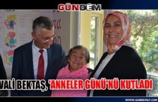 Vali Erdoğan Bektaş 'Anneler Günü'nü...