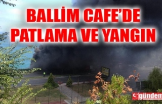 BALLİM CAFE'DE PATLAMA VE YANGIN