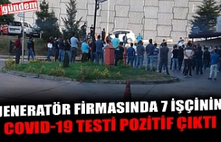 JENERATÖR FİRMASINDA 7 İŞÇİNİN COVID-19 TESTİ...