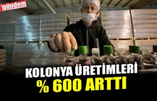 KOLONYA ÜRETİMLERİ %600 ARTTI