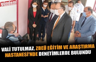VALİ TUTULMAZ, ZBEÜ EĞİTİM VE ARAŞTIRMA HASTANESİ'NDE...