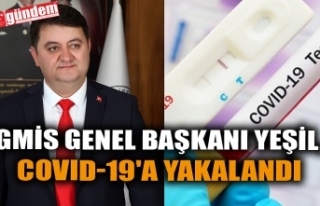 GMİS GENEL BAŞKANI YEŞİL, COVID-19'A YAKALANDI