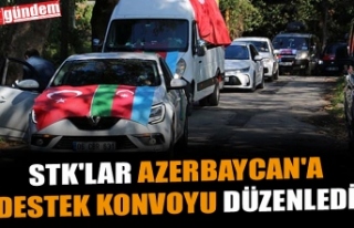 STK'LAR AZERBAYCAN'A DESTEK KONVOYU DÜZENLEDİ