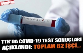 TTK'DA COVID-19 TEST SONUÇLARI AÇIKLANDI: TOPLAM...