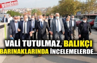 VALİ TUTULMAZ, BALIKÇI BARINAKLARINDA İNCELEMELERDE...