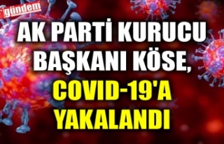 AK PARTİ KURUCU BAŞKANI KÖSE, COVID-19'A YAKALANDI